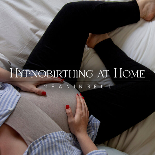 Hypnobirthing at Home (Meaningful and Significant Moment in Your Life, Pain Relief)
