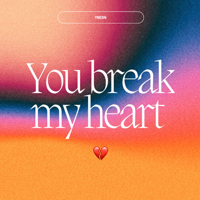 You Break My Heart