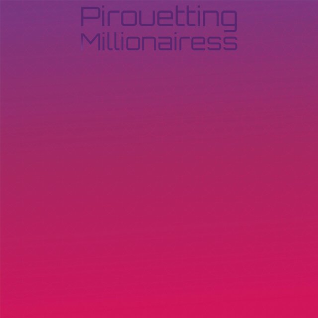 Pirouetting Millionairess