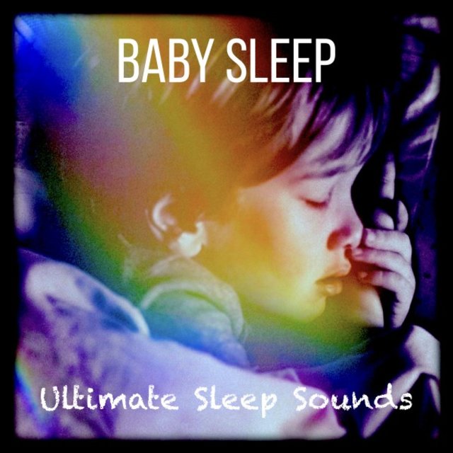 Baby Sleep - Ultimate Sleep Sounds (Schlafenszeit - Sweet Dreams for Little Ones)