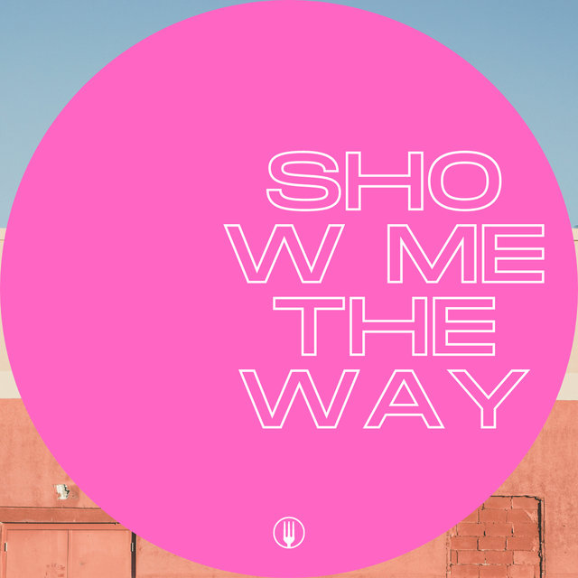 Show Me the Way