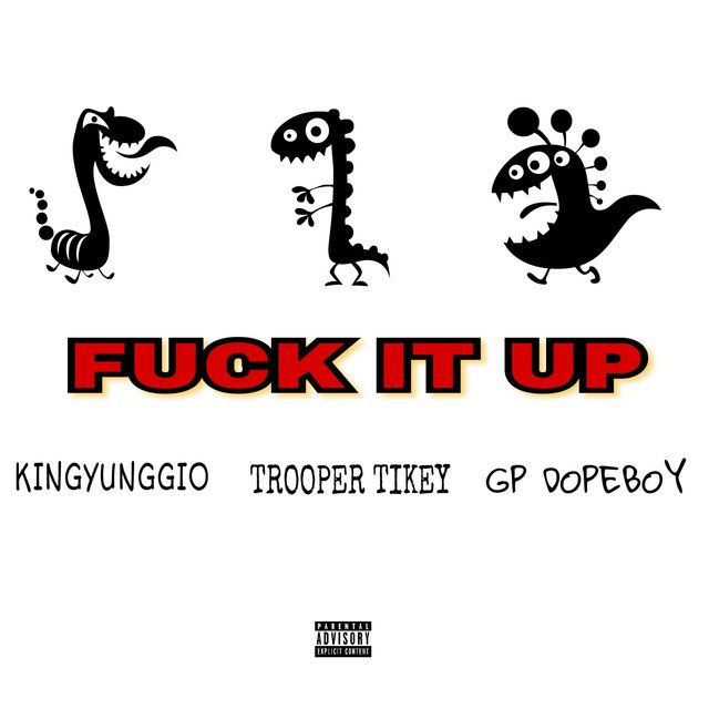 Fuck It Up (feat. Trooper Tikey & GP Dopeboy)