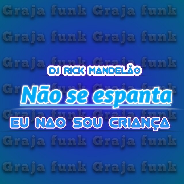 Nao se espanta eu nao sou criança