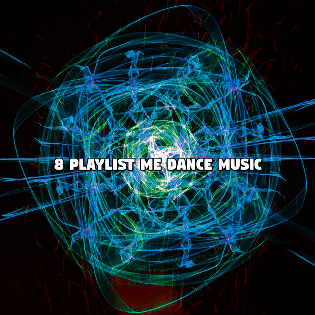 8 Playlist Me Dance Music by Dance Hits 2014 on TIDAL