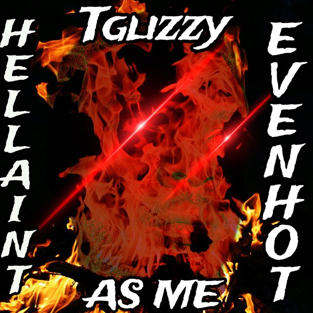 Hell Aint Even Hot As Me