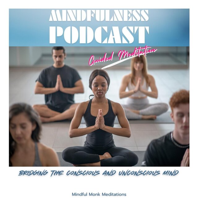 Mindfulness Podcast: Bridging the Conscious and Unconscious Mind (Guided Meditation)