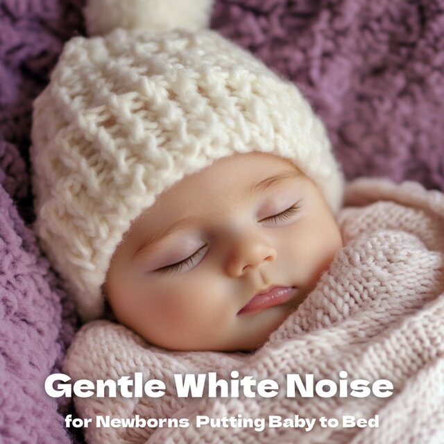 Gentle White Noise for Newborns Putting Baby to Bed