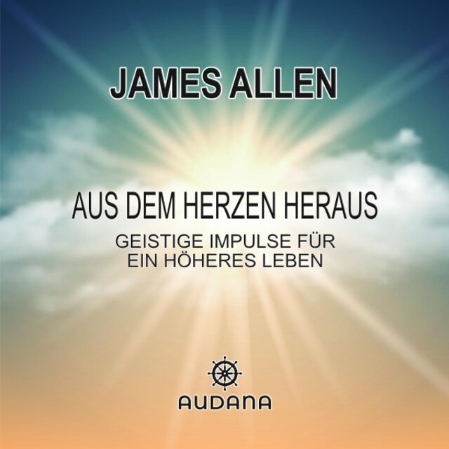 Aus dem Herzen heraus (Geistige Impulse für ein höheres Leben)