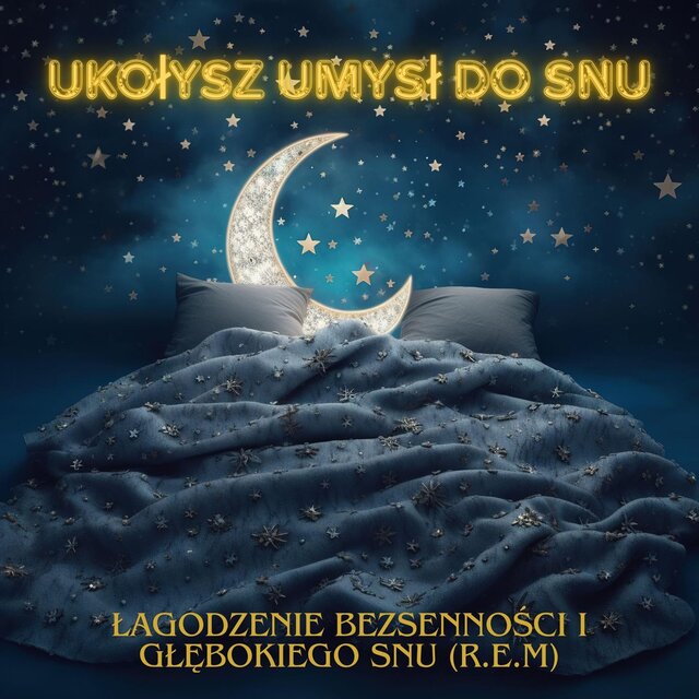 Ukołysz umysł do snu: łagodzenie bezsenności i głębokiego snu (R.E.M)