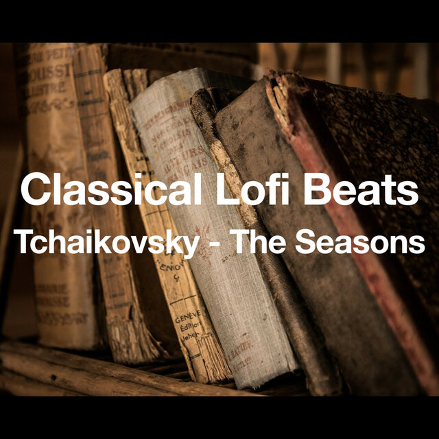 Classical Lofi Beats：Tchaikovsky - The Seasons