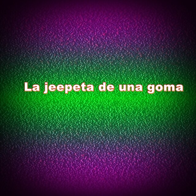 La jeepeta de una goma