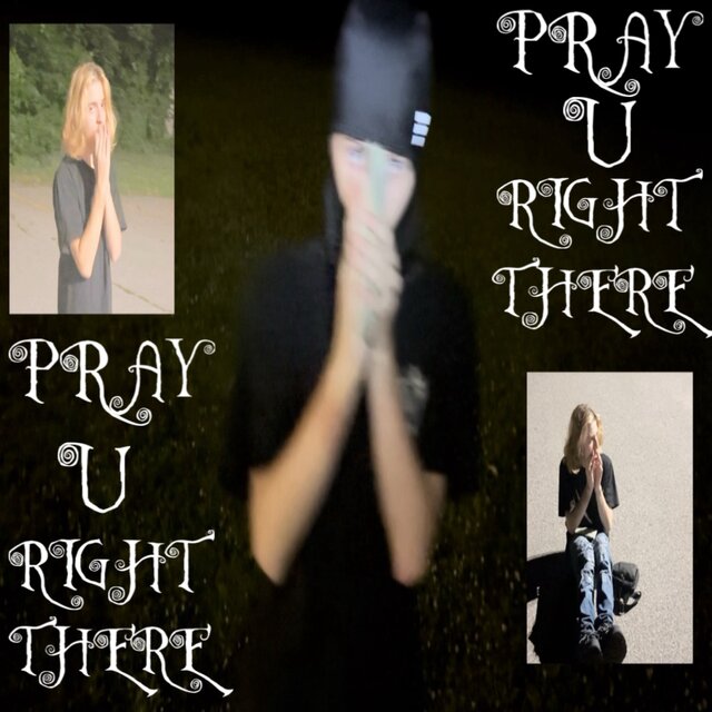 pray u right there!