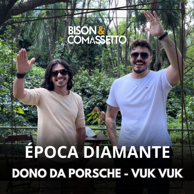 Época Diamante / Dono da Porsche / Vuk Vuk