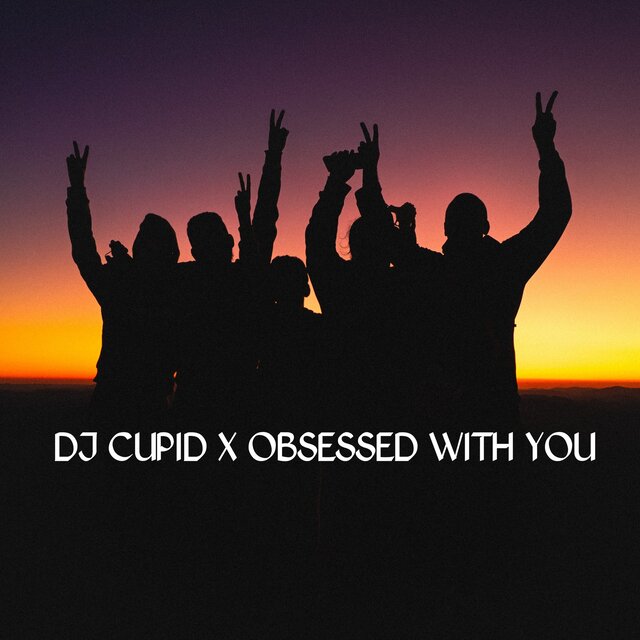 DJ Cupid X Obsessed With You (Remix)