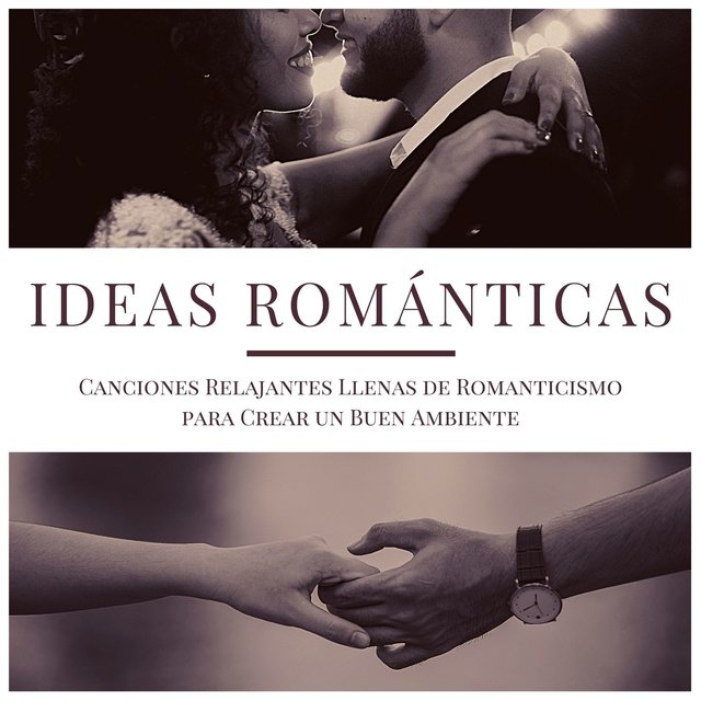 Ideas Románticas: Canciones Relajantes Llenas de Romanticismo para Crear un Buen Ambiente