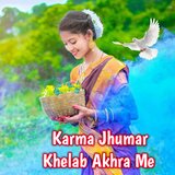 Karma Jhumar Khelab Akhra Me
