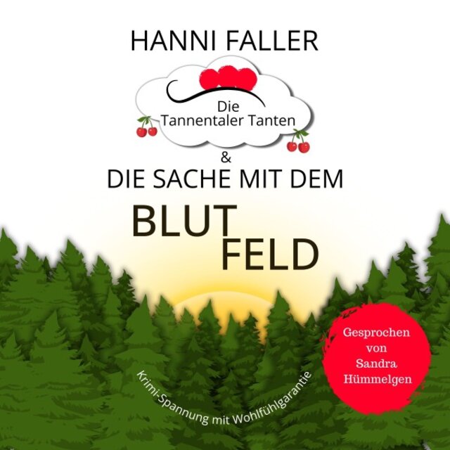 Die Tannentaler Tanten und die Sache mit dem Blutfeld (Fesselnder Cosykrimi-Spaß aus Deutschlands malerischem Süden)