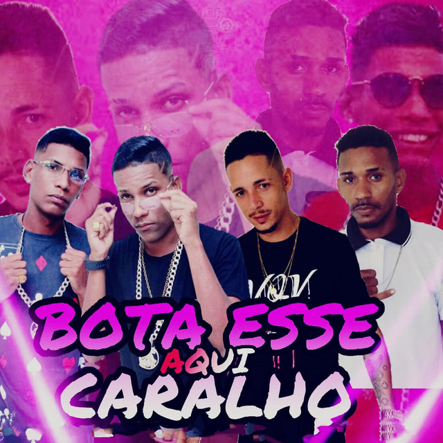 Bota esse Caralho Aqui