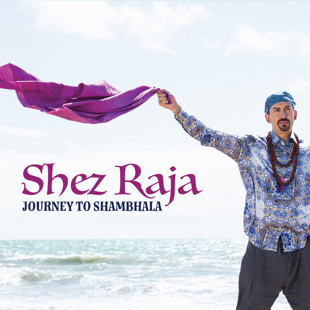 Journey to Shambhala by Shez Raja on TIDAL