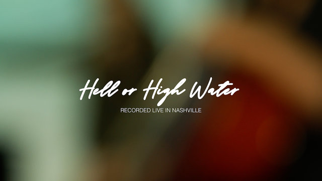 Hell or High Water (Live Ambient Video)