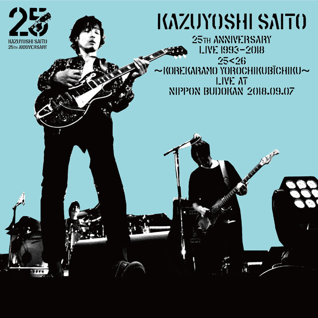 KAZUYOSHI SAITO 25th Anniversary Live 1993-2018 25<26 -KOREKARAMO YOROCHIKU BICHIKU-Live at NIPPON BUDOKAN 2018.09.07