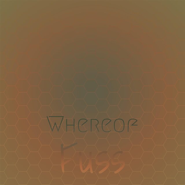 Whereof Fuss