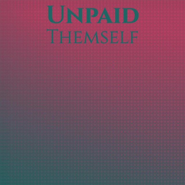 Unpaid Themself
