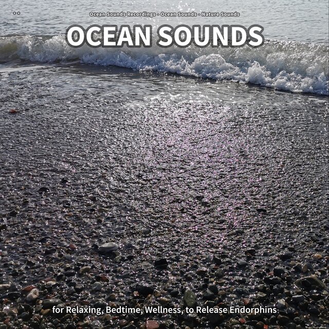 ** Ocean Sounds for Relaxing, Bedtime, Wellness, to Release Endorphins