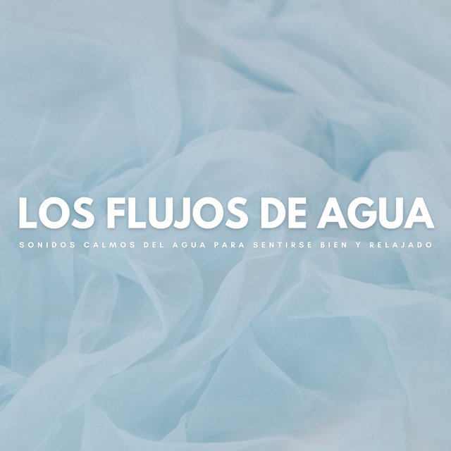 Los Flujos De Agua: Sonidos Calmos Del Agua Para Sentirse Bien Y Relajado