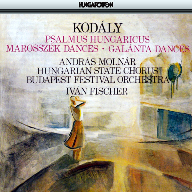 Kodaly: Psalmus Hungaricus / Marosszek Dances / Galanta Dances