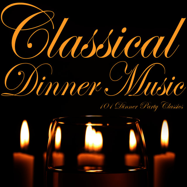 Classical Dinner Music: 101 Dinner Party Classics