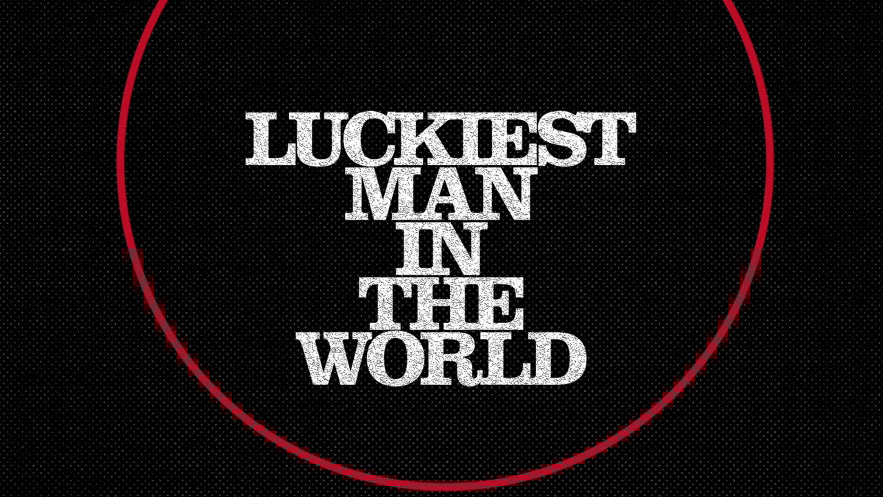 Luckiest Man In The World