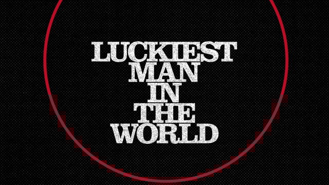 Luckiest Man In The World