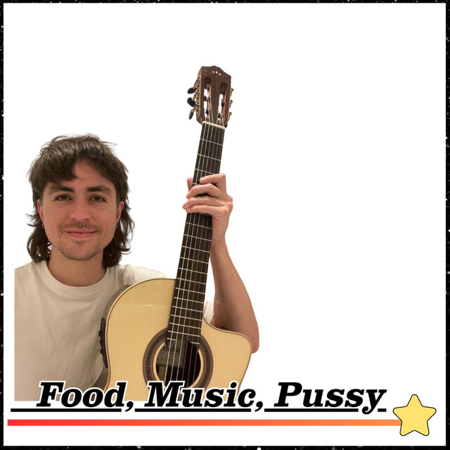 Food, Music, Pussy