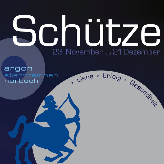 Sternzeichen Schütze - Liebe, Erfolg, Gesundheit (Szenische Lesung)