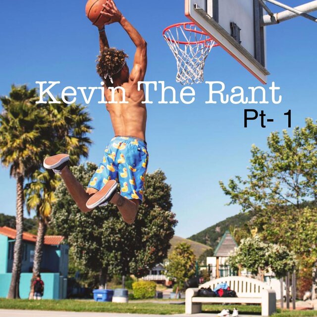 Kevin The Rant Pt.1