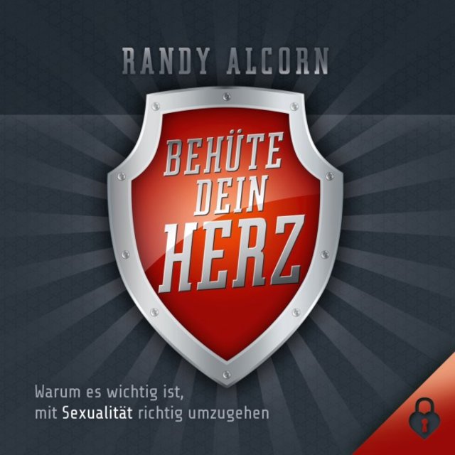 Behüte dein Herz (Warum es wichtig ist, mit Sexualität richtig umzugehen)