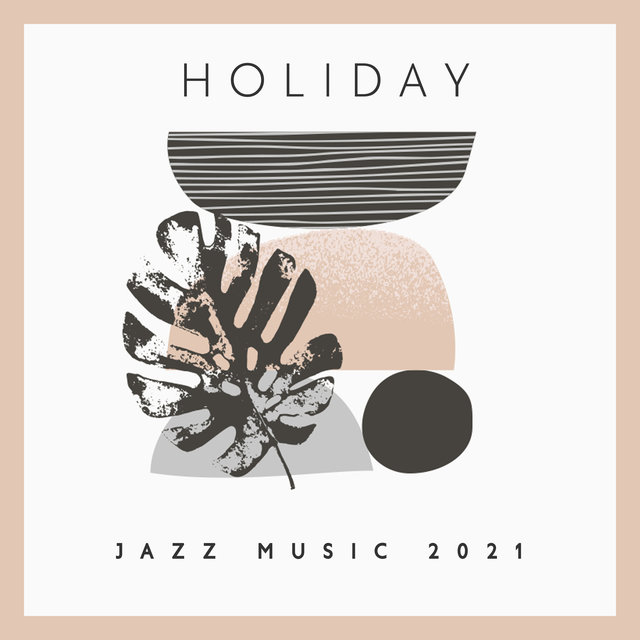 Holiday Jazz Music 2021: Summertime, Sunny Days, Smooth Jazz, Holiday Journey, Cocktails Music