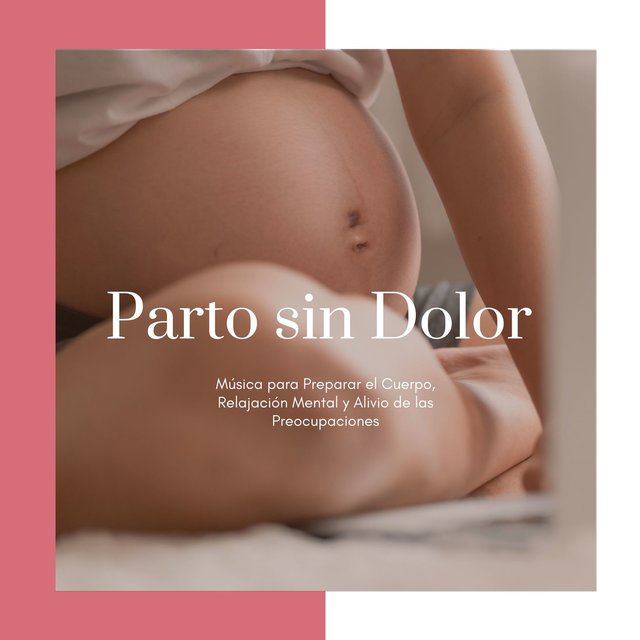 Parto sin Dolor: Música para Preparar el Cuerpo, Relajación Mental y Alivio de las Preocupaciones