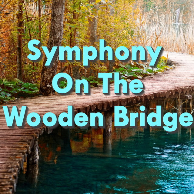 Symphony On The Wooden Bridge