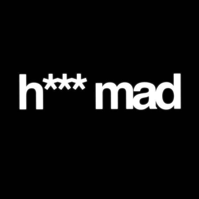 h*** mad