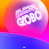 SUPER AQUECIMENTO DA GLOBO