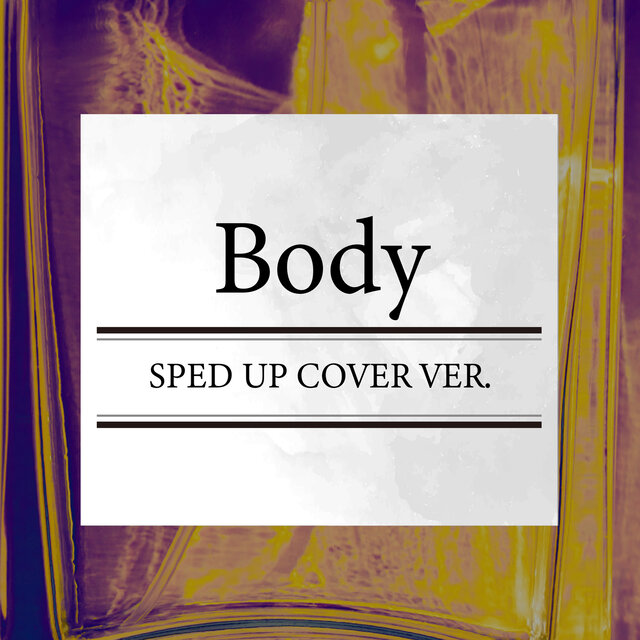 Body (SPED UP COVER VER.)