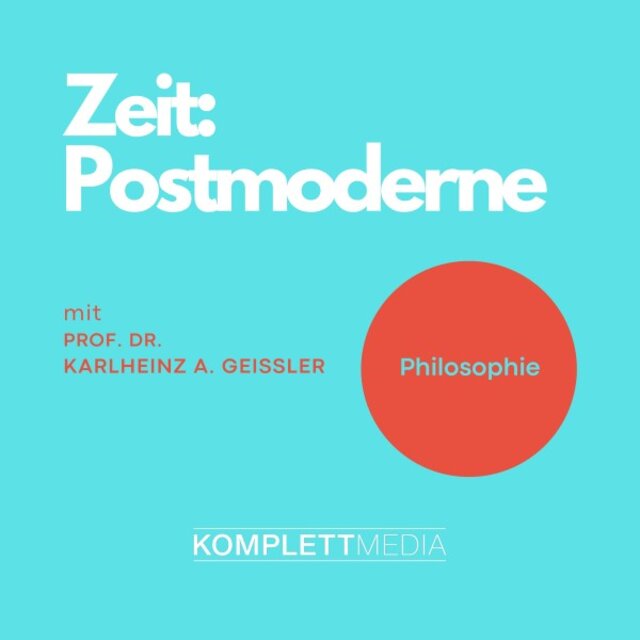 Zeit - Postmoderne (Vorlesung von Prof. Dr. Karlheinz A. Geißler)