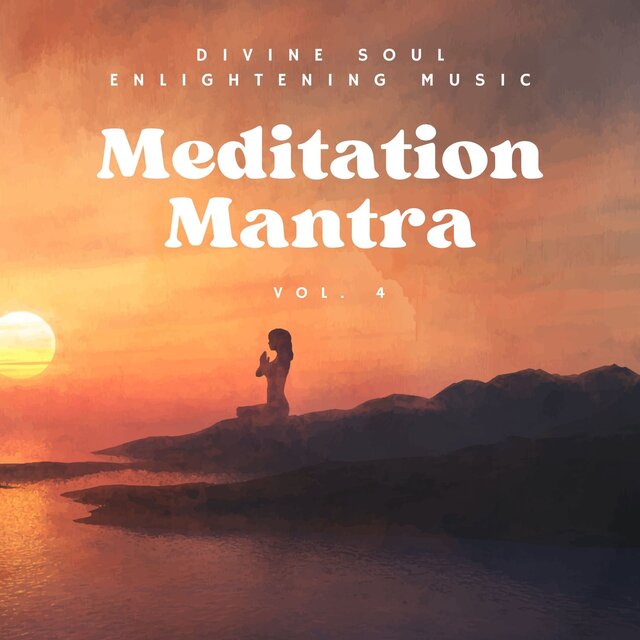 Meditation Mantra - Divine Soul Enlightening Music, Vol. 4