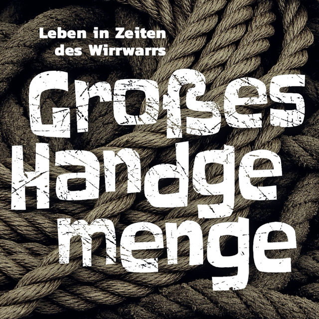 Leben in Zeiten des Wirrwarrs