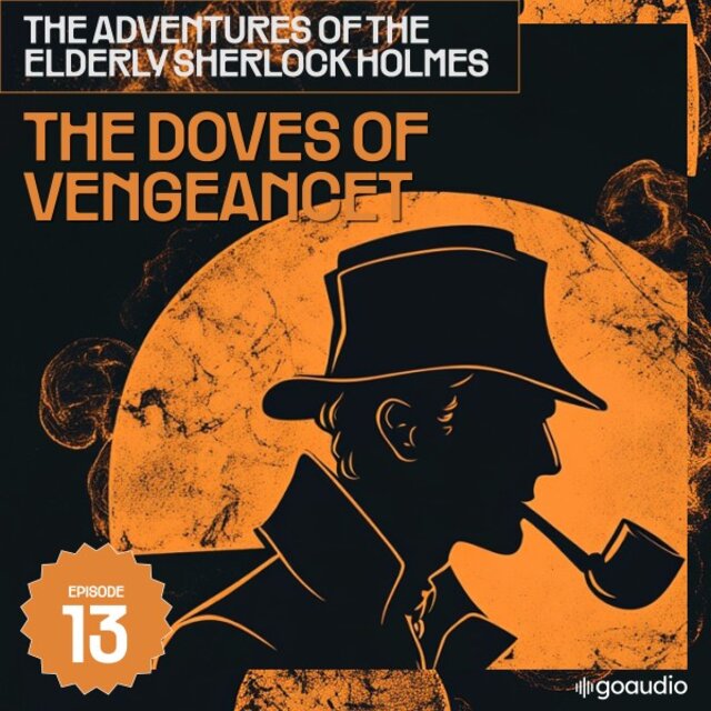 The Doves of Vengeancet (The Adventures of the Elderly Sherlock Holmes, Episode 13)