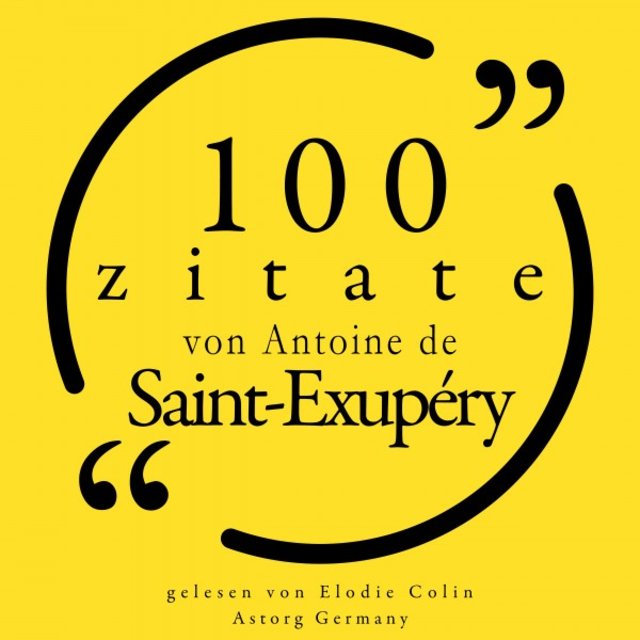 100 Zitate von Antoine de Saint Exupéry (Sammlung 100 Zitate)