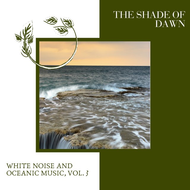 The Shade of Dawn - White Noise and Oceanic Music, Vol. 3