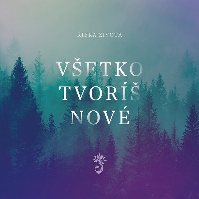 Všetko tvoríš nové